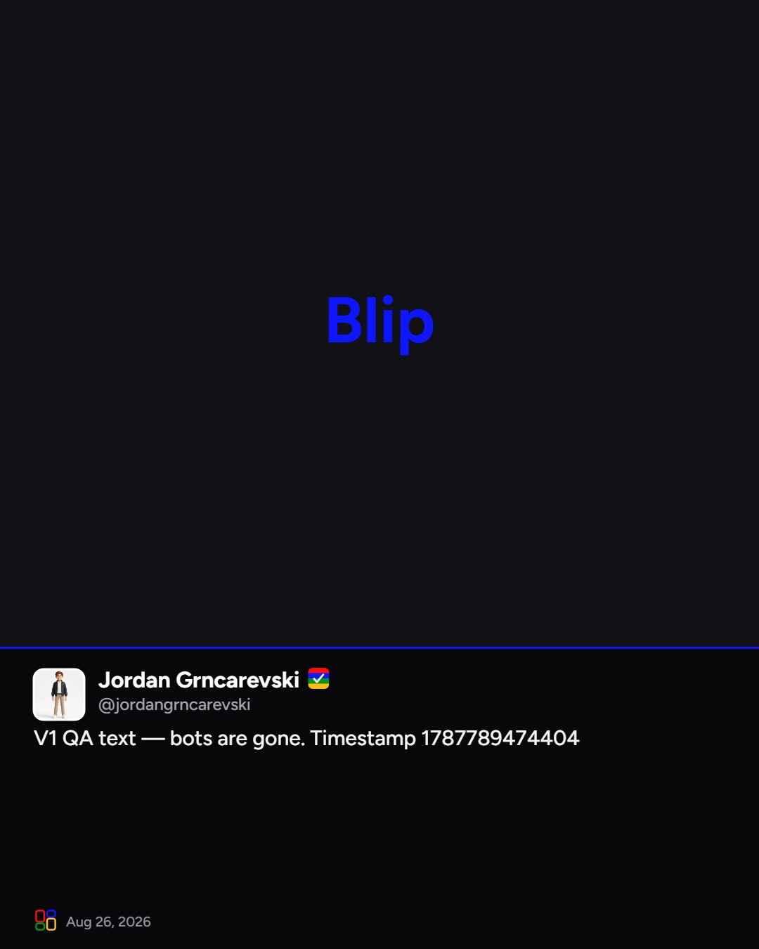 Jordan Grncarevski on Blip: V1 QA text — bots are gone. Timestamp 1787789474404