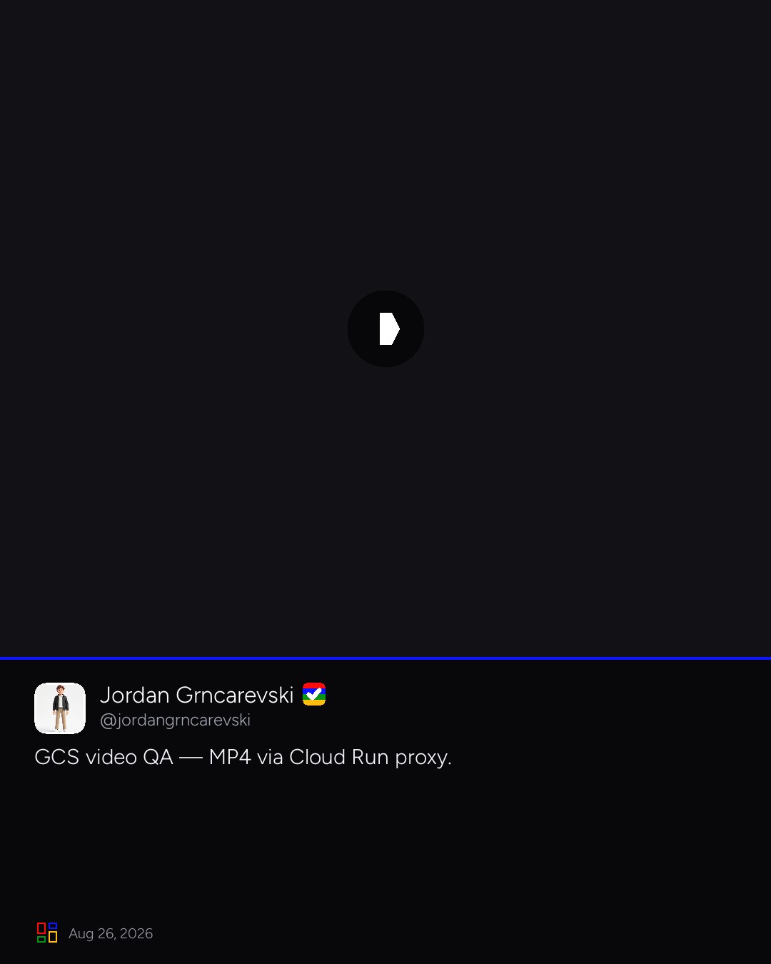 Jordan Grncarevski on Blip: GCS video QA — MP4 via Cloud Run proxy.