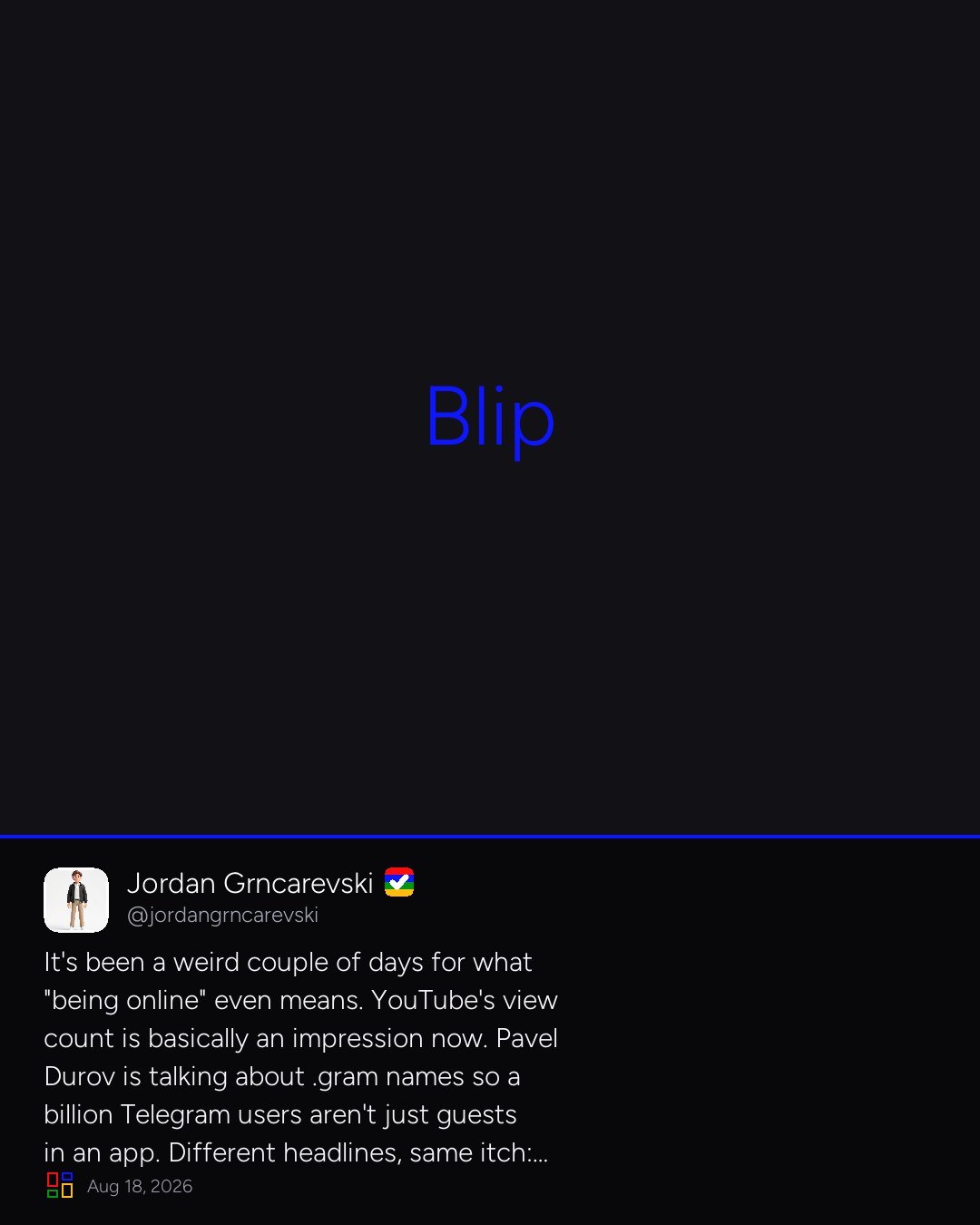 Jordan Grncarevski on Blip: It's been a weird couple of days for what "being online" even means. YouTube's view count is basically an impression now